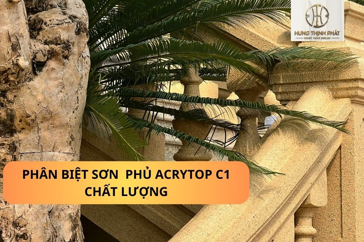  Chuyên Gia Sơn Đá Hưng Thịnh Phát | Bật Mí Cách Lựa Chọn Sản Phẩm Sơn Phủ AcryTop C1 Chất Lượng Cho Công Trình Bền Đẹp